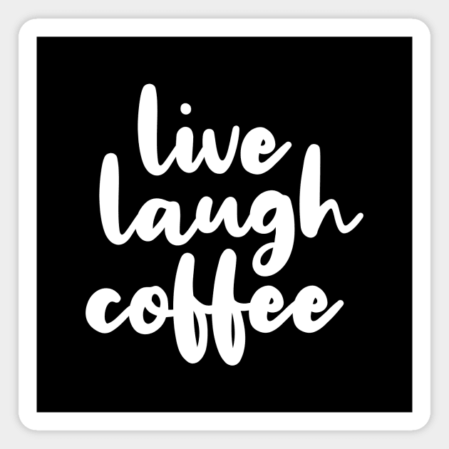 Live Laugh Coffee Magnet by quoteee